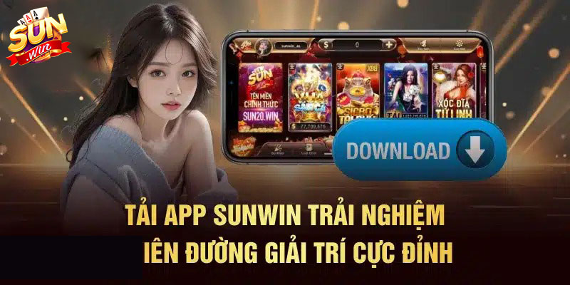 Tải app Sunwin - Cá cược trên mọi thiết bị